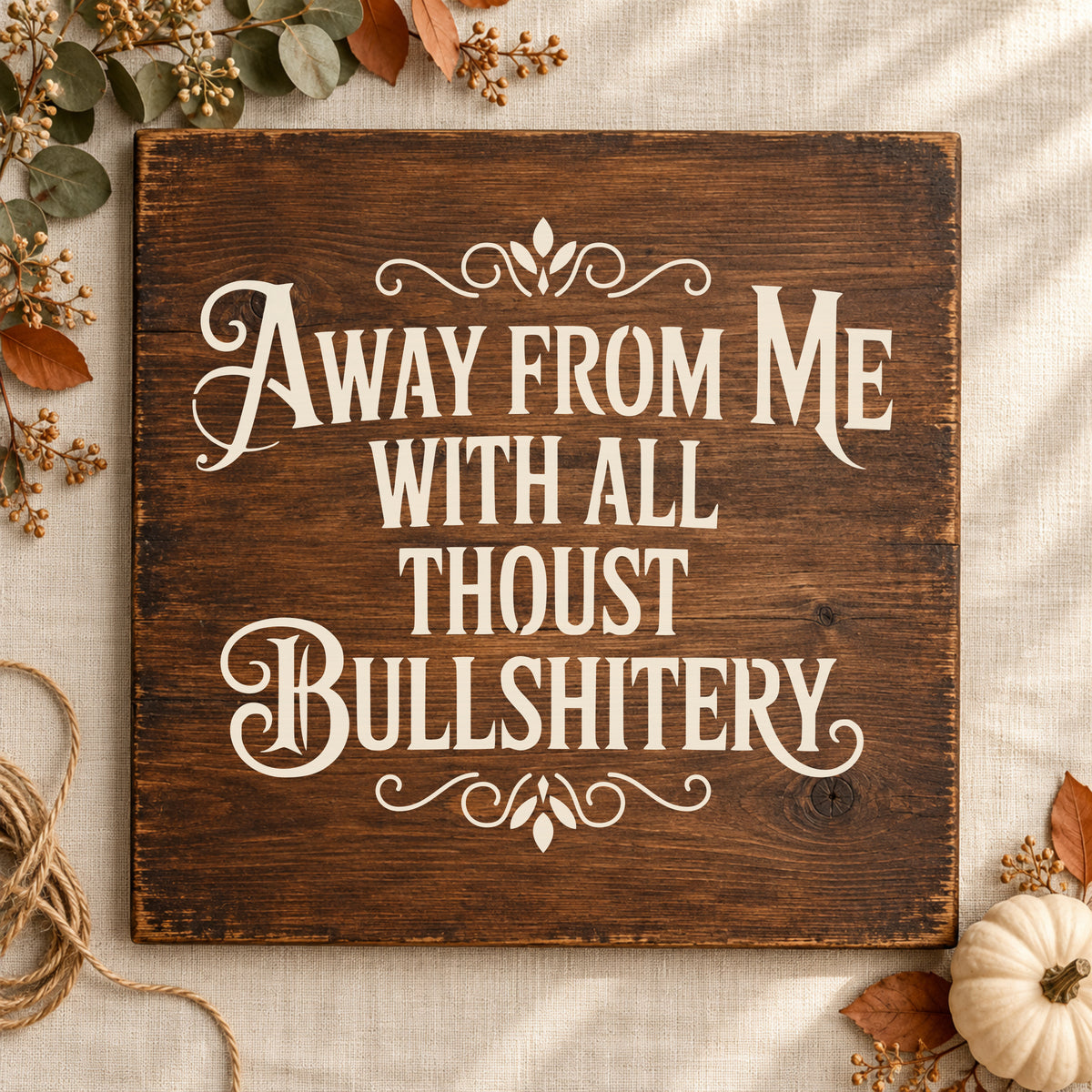 Away From Me With All Thoust Bullshittery Stencil | 12x12 Reusable Mylar Stencil
